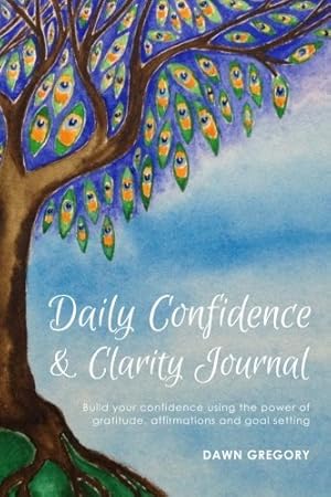 Bild des Verkufers fr Daily Confidence and Clarity Journal: Build your confidence using the power of gratitude, affirmations and goal setting zum Verkauf von WeBuyBooks 2