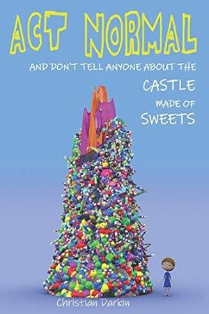 Seller image for Act Normal And Don't Tell Anyone About The Castle Made Of Sweets: Volume 3 (Young readers chapter books) for sale by WeBuyBooks 2