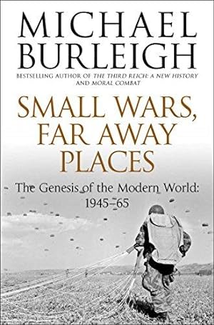 Seller image for Small Wars, Far Away Places: The Genesis of the Modern World 1945-65 for sale by WeBuyBooks 2