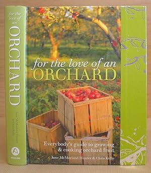 Seller image for For The Love of an Orchard - Everybody's Guide To Growing And Cooking Orchard Fruit for sale by Eastleach Books