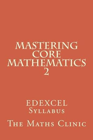 Imagen del vendedor de Mastering Core Mathematics 2: EDEXCEL Syllabus: Volume 2 (Revision Guide to A-Level Core Maths (EDEXCEL)) a la venta por WeBuyBooks 2