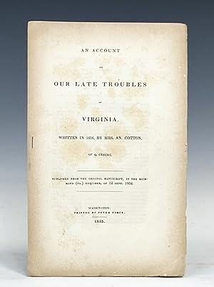 An Account of Our Late Troubles in Virginia. Written in 1676, by Mrs. An. Cotton, of Q. Creeke