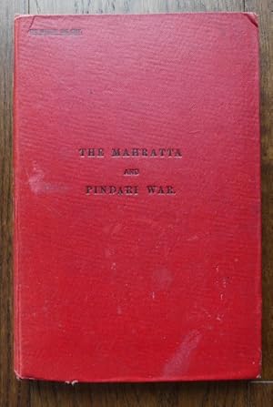 THE MAHRATTA AND PINDARI WAR. COMPILED FOR GENERAL STAFF, INDIA.