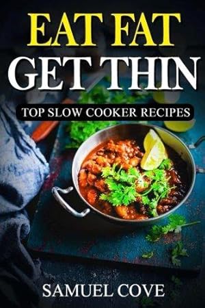 Seller image for Eat Fat Get Thin: Top Slow Cooker Recipes: 230+ of The Very BEST Fat Burning Slow Cooker Recipes - Your Guide to Rapid Weight Loss Includes One FULL . Plan (Upgraded Ketogenic Living Cookbook) for sale by WeBuyBooks 2