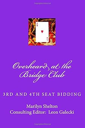 Imagen del vendedor de Overheard at the Bridge Club: Third and fourth seat bidding; psychs, light openers, reverse drury, and strategy for passed hand bidding: 2 a la venta por WeBuyBooks 2