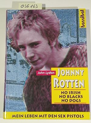 Imagen del vendedor de Johnny Rotten: No Irish, No Blacks, No Dogs.Mein Leben mit den Sex Pistols. Die autorisierte Autobiographie aus dem Englischen bersetzt von Kai Soltau a la venta por Antiquariat Trger