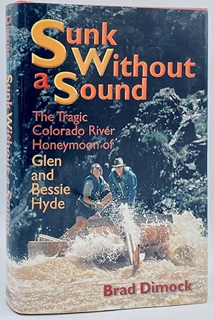 Seller image for Sunk Without a Sound: The Tragic Colorado River Honeymoon of Glen and Bessie Hyde for sale by Tschanz Rare Books