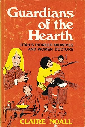 GUARDIANS OF THE HEARTH / UTAH PIONEER MIDWIVES AND WOMEN DOCTORS