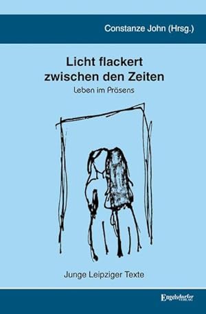 Bild des Verkufers fr Licht flackert zwischen den Zeiten : Leben im Prsens. Junge Leipziger Texte zum Verkauf von AHA-BUCH GmbH