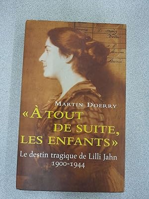 Seller image for A tout de suite les enfants : Le destin tragique de Lilli Jahn 1900-1944 for sale by Dmons et Merveilles