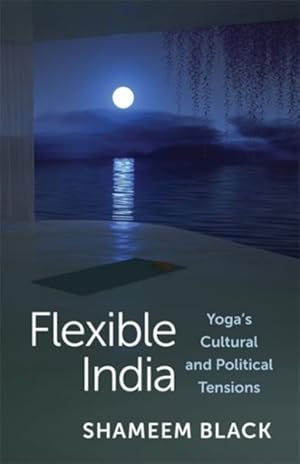 Immagine del venditore per Flexible India : Yoga's Cultural and Political Tensions venduto da GreatBookPricesUK