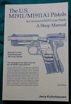 THE U.S. M1911/M1911A1 PISTOLS & COMMERCIAL M1911 TYPE PISTOLS: A SHOP MANUAL, VOLUME II IN THE K...