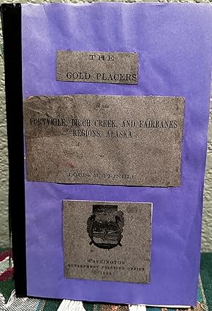 Bild des Verkufers fr The Gold Placers of the Fortymile, Birch Creek, and Fairbanks Regions, Alaska zum Verkauf von Crossroads Books