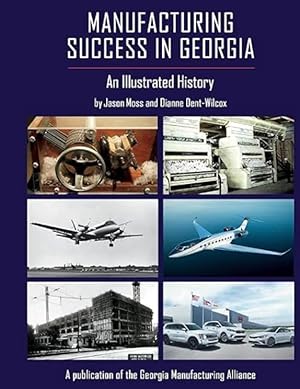 Imagen del vendedor de Manufacturing Success in Georgia: An Illustrated History a la venta por The Anthropologists Closet