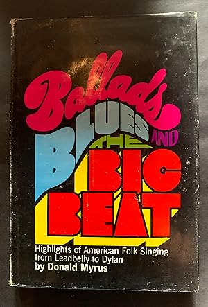 Imagen del vendedor de Ballads Blues and the Big Beat Highlights of American Folk Singing from Leadbelly to Dylan a la venta por The Known World Bookshop