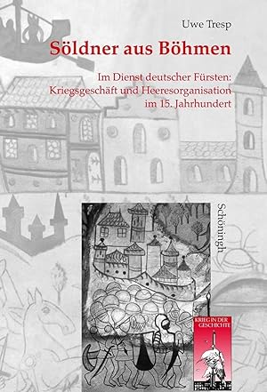 Bild des Verkufers fr Sldner aus Bhmen: Im Dienst deutscher Frsten: Kriegsgeschft und Heeresorganisation im 15. Jahrhundert (Krieg in der Geschichte). zum Verkauf von Wissenschaftl. Antiquariat Th. Haker e.K