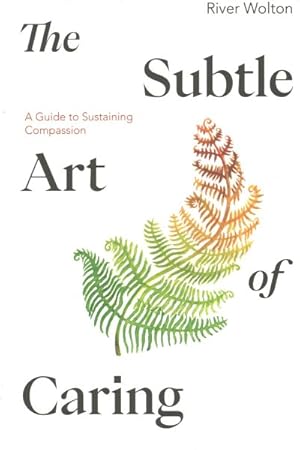 Seller image for Subtle Art of Caring : A Guide to Sustaining Compassion for sale by GreatBookPrices