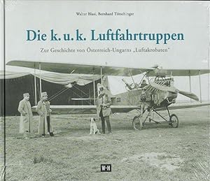 Seller image for Die k. u. k. Luftfahrtruppen : Zur Geschichte von sterreich-Ungarns Luftakrobaten. for sale by Versandantiquariat Nussbaum