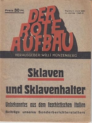 Imagen del vendedor de Der rote Aufbau. - IV. Jahrgang, Heft 8, 1. Juni 1931. - Themen dieses Hefts: Sklaven und Sklavenhalter / Unbekanntes aus dem faschistischen Italien / Beitrge unseres Sonderberichterstatters. - Halbmonatsschrift fr Politik, Literatur, Wirtschaft, Sozialpolitik und Arbeiterbewegung. a la venta por Antiquariat Carl Wegner