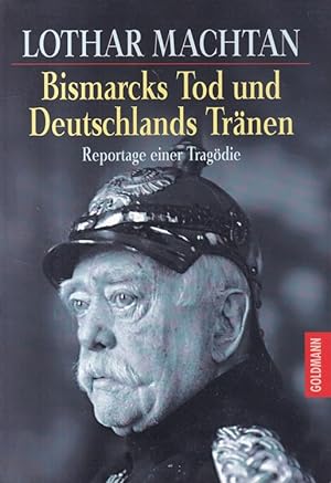 Seller image for Bismarcks Tod und Deutschlands Trnen : Reportage einer Tragdie. Goldmann ; 15013. for sale by Versandantiquariat Nussbaum
