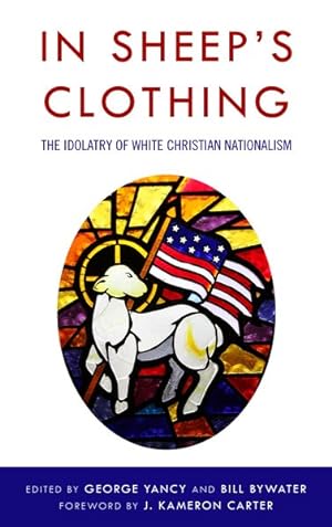 Seller image for In Sheep's Clothing : The Idolatry of White Christian Nationalism for sale by GreatBookPricesUK