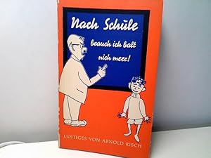 Nach Schule brauch ick balt nich meer ! - Lustiges von Lehrern, Eltern und klugen Kindern.