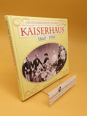 Bild des Verkufers fr Das sterreichisch-ungarische Kaiserhaus 1860 - 1918 zum Verkauf von Roland Antiquariat UG haftungsbeschrnkt