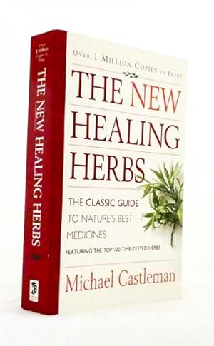 The New Healing Herbs : The Classic Guide to Nature's Best Medicines Featuring the Top 100 Time-T...