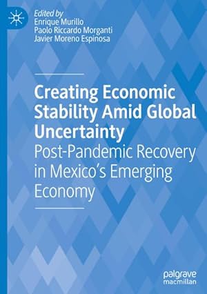 Seller image for Creating Economic Stability Amid Global Uncertainty : Post-Pandemic Recovery in Mexico's Emerging Economy for sale by AHA-BUCH GmbH