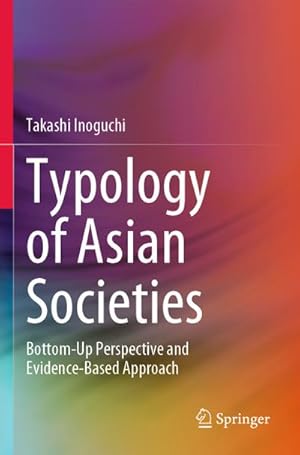 Bild des Verkufers fr Typology of Asian Societies : Bottom-Up Perspective and Evidence-Based Approach zum Verkauf von AHA-BUCH GmbH