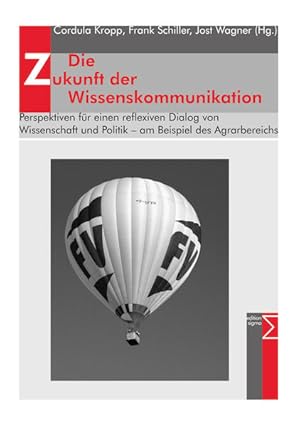 Seller image for Die Zukunft der Wissenskommunikation: Perspektiven fr einen reflexiven Dialog von Wissenschaft und Politik   am Beispiel des Agrarbereichs Perspektiven fr einen reflexiven Dialog von Wissenschaft und Politik   am Beispiel des Agrarbereichs for sale by Berliner Bchertisch eG