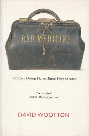 Imagen del vendedor de Bad Medicine: Doctors Doing Harm Since Hippocrates a la venta por Goulds Book Arcade, Sydney