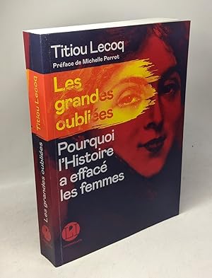 Image du vendeur pour Les Grandes oublies - Pourquoi l'Histoire a effac les femmes mis en vente par crealivres