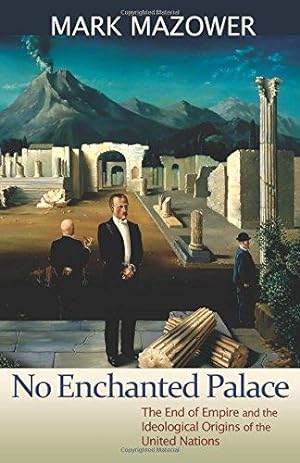 Immagine del venditore per No Enchanted Palace    The End of Empire and the Ideological Origins of the United Nations: 4 (The Lawrence Stone Lectures, 4) venduto da WeBuyBooks