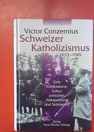 Bild des Verkufers fr Schweizer Katholizismus, 1933-1945: Eine Konfessionskultur Zwischen Abkapselung Und Solidaritat zum Verkauf von biblion2