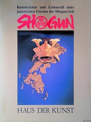 Seller image for Shogun Kunstschtze und Lebensstil eines japanischen Frsten der Shogun-Zeit for sale by Klondyke