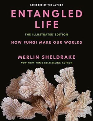 Bild des Verkufers fr Entangled Life: The Illustrated Edition: How Fungi Make Our Worlds zum Verkauf von Witch Books