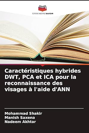 Seller image for Caractristiques hybrides DWT, PCA et ICA pour la reconnaissance des visages  l aide d ANN for sale by moluna