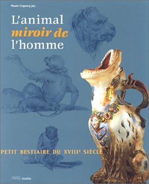 Seller image for L'animal miroir de l'homme : petit bestiaire du XVIIIe sicle : [exposition], Paris, Muse Cognacq-Jay, 30 janvier-12 mai 1996 for sale by Papier Mouvant