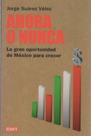 Imagen del vendedor de Ahora o nunca. La gran oportunidad de Mxico para crecer . a la venta por Librera Astarloa