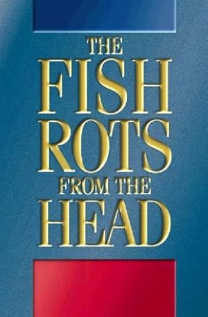 Seller image for The Fish Rots from the Head: The Crisis in Our Boardrooms - Developing the Crucial Skills of the Competent Director for sale by WeBuyBooks 2