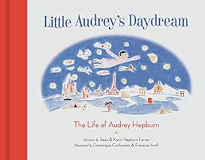 Imagen del vendedor de Little Audrey's Daydream: The Life of Audrey Hepburn a la venta por WeBuyBooks