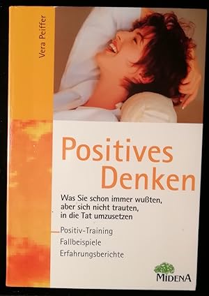 Positives Denken. Was Sie schon immern wußten, aber sich nicht trauten, in die Tat umzusetzen. Po...