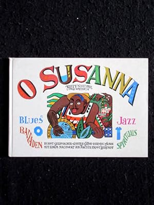 O Susanna. Ein Jazzbilderbuch. Blues, Balladen, Spirituals, Jazz. Bilder: Horst Geldmacher. Deuts...