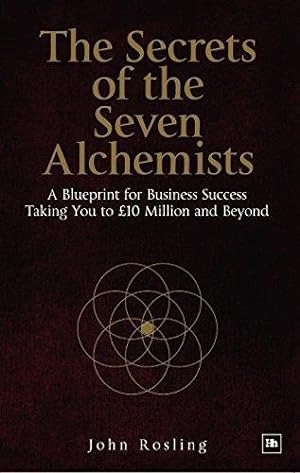 Immagine del venditore per The Secrets of the Seven Alchemists: A Blueprint for Business Success, Taking You to AGBP10 Million and Beyond: A Blueprint for Business Success, Taking You to GBP10 Million and Beyond venduto da WeBuyBooks