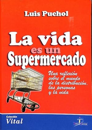 Seller image for LA VIDA ES UN SUPERMERCADO- UNA REFLEXIN SOBRE EL MUNDO DE LA DISTRIBUCIN, LAS PERSONAS Y LA VIDA. for sale by Librera Smile Books