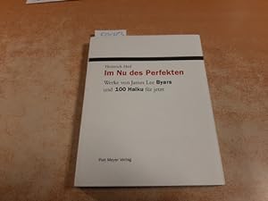 Seller image for Im Nu des Perfekten : Werke von James Lee Byars und 100 Haiku fr jetzt for sale by Gebrauchtbcherlogistik  H.J. Lauterbach