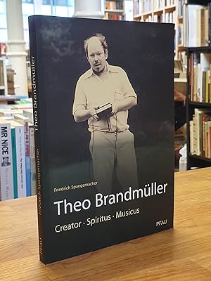 Image du vendeur pour Creator, Spiritus, Musicus: Theo Brandmller - Eine Biographie, mis en vente par Antiquariat Orban & Streu GbR