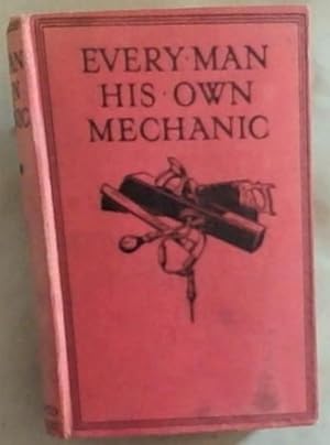 Bild des Verkufers fr Every Man His Own Machanic: A Complete Guide For The Amateur zum Verkauf von Chapter 1