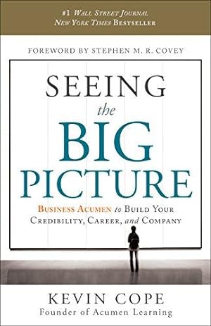 Seller image for Seeing the Big Picture: Business Acumen to Build Your Credibility, Career & Company for sale by WeBuyBooks